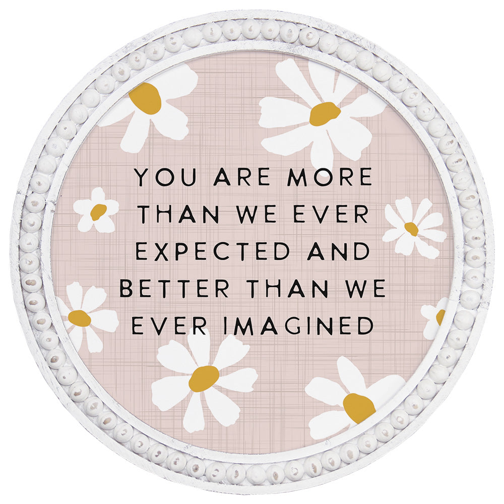 You Are More Round Wood Sign