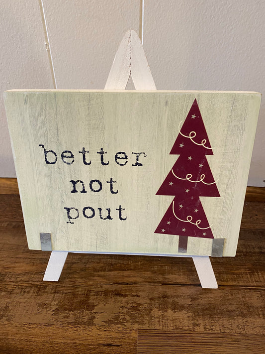 Better Not Pout Wood Sign with Easel
