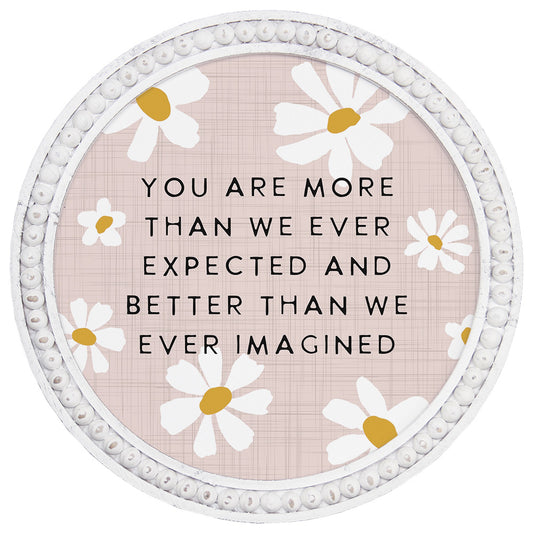 You Are More Round Wood Sign