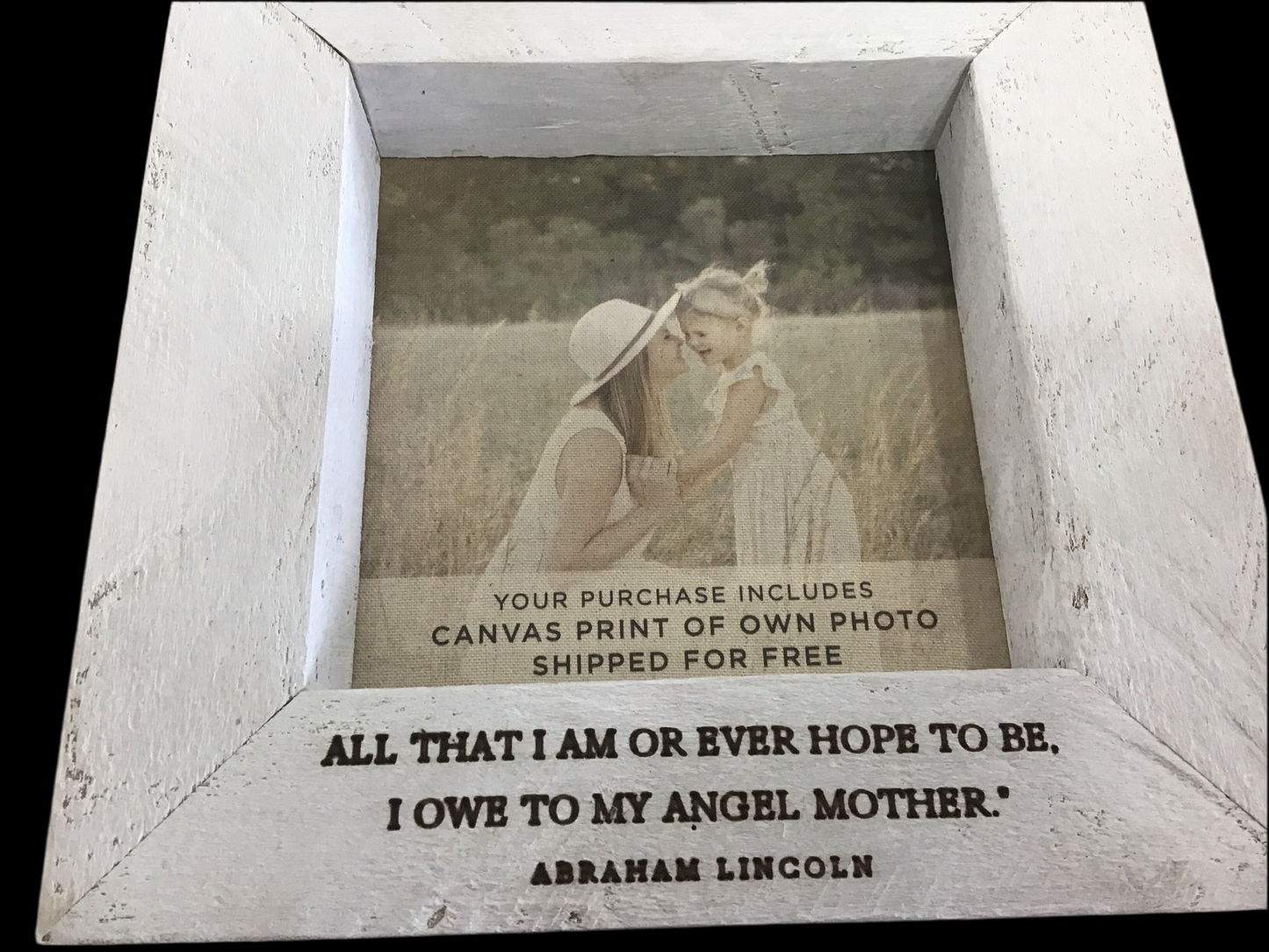All that I am or ever hope to be I owe to my angel mother 12x12 wood frame