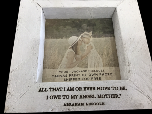 All that I am or ever hope to be I owe to my angel mother 12x12 wood frame