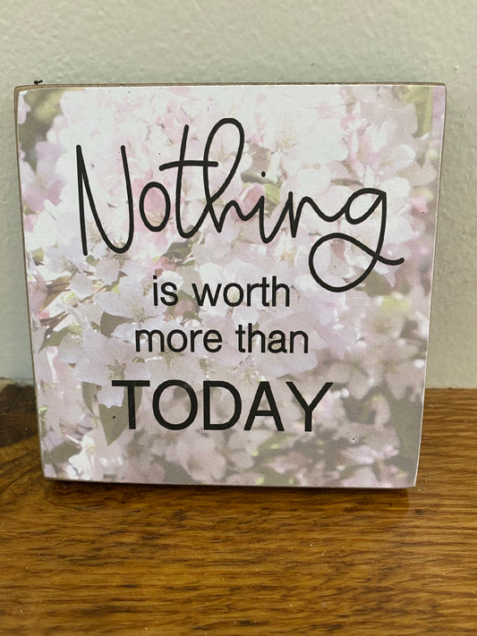 Nothing Is Worth More than Today Block Sign Home Decor